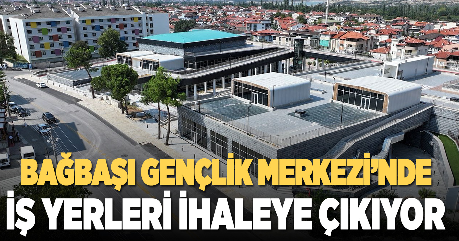 BAĞBAŞI GENÇLİK MERKEZİ’NDEKİ İŞ YERLERİ İÇİN İHALE 28 OCAK’TA