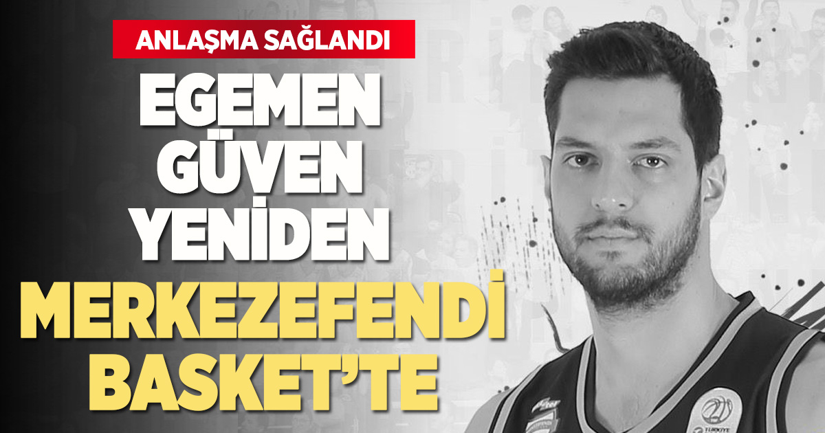 Egemen Güven Yeniden Merkezefendi Basket’te