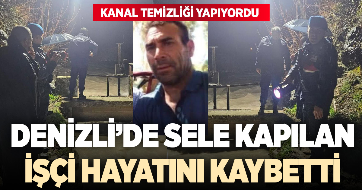 Denizli’de Sele Kapılan İşçi öldü