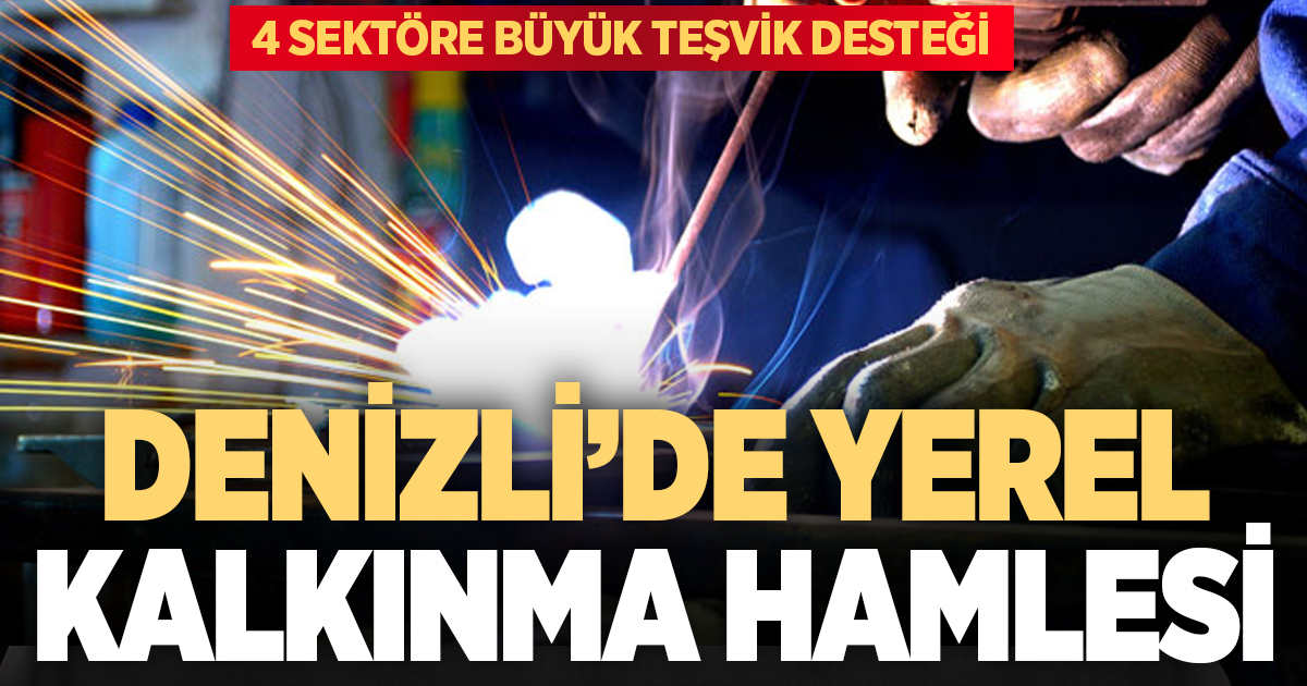 Denizli’de yerel kalkınma hamlesi başlıyor: 4 sektöre büyük teşvik desteği