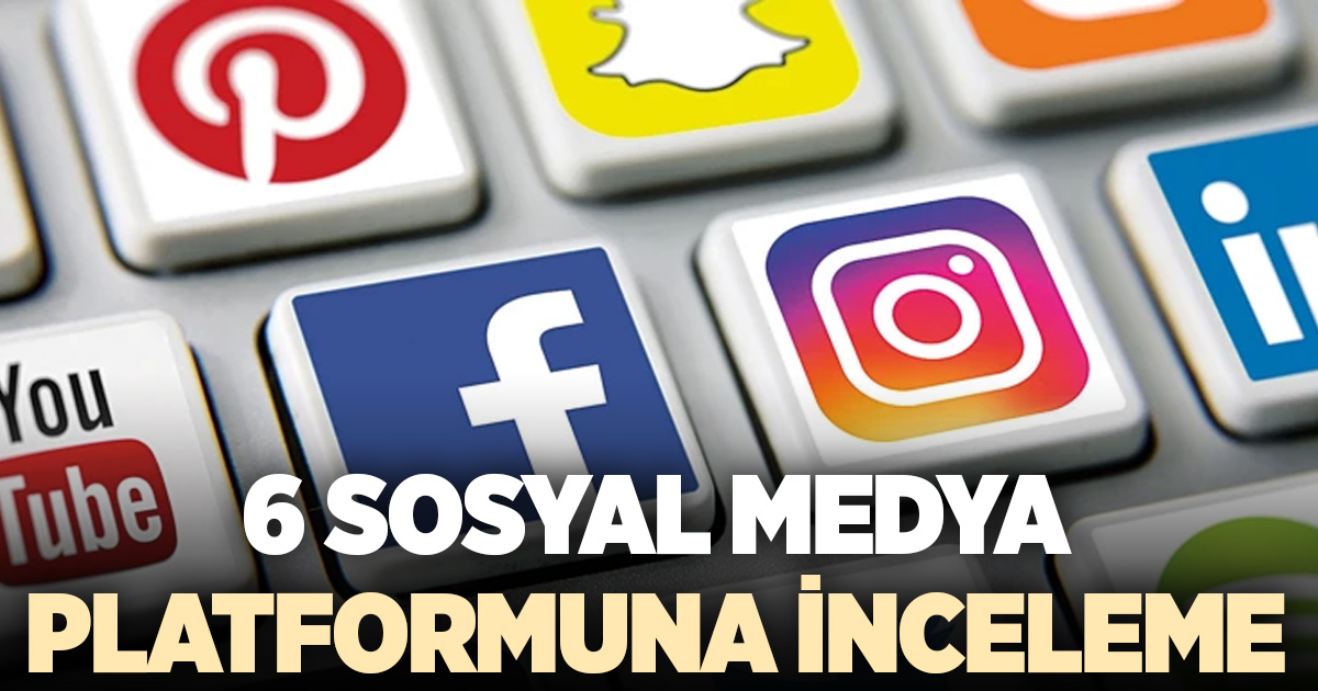 6 sosyal medya platformuna inceleme