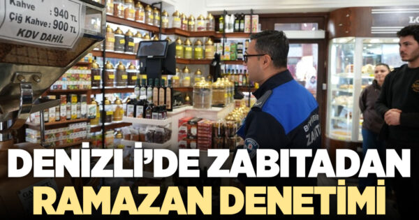 Zabıta’dan Ramazan denetimi