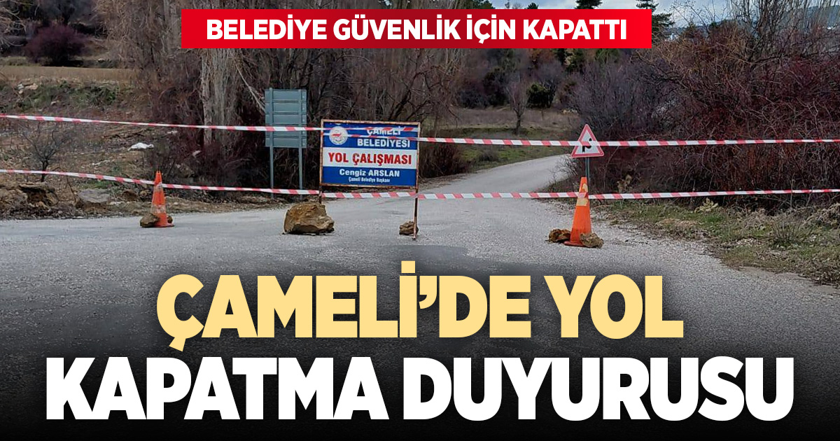 Çameli Belediyesi’nden yol kapatma duyurusu