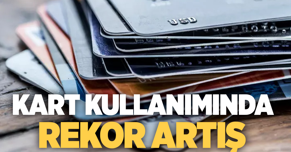 Türkiye’de kart kullanımı rekor hızda büyüyor