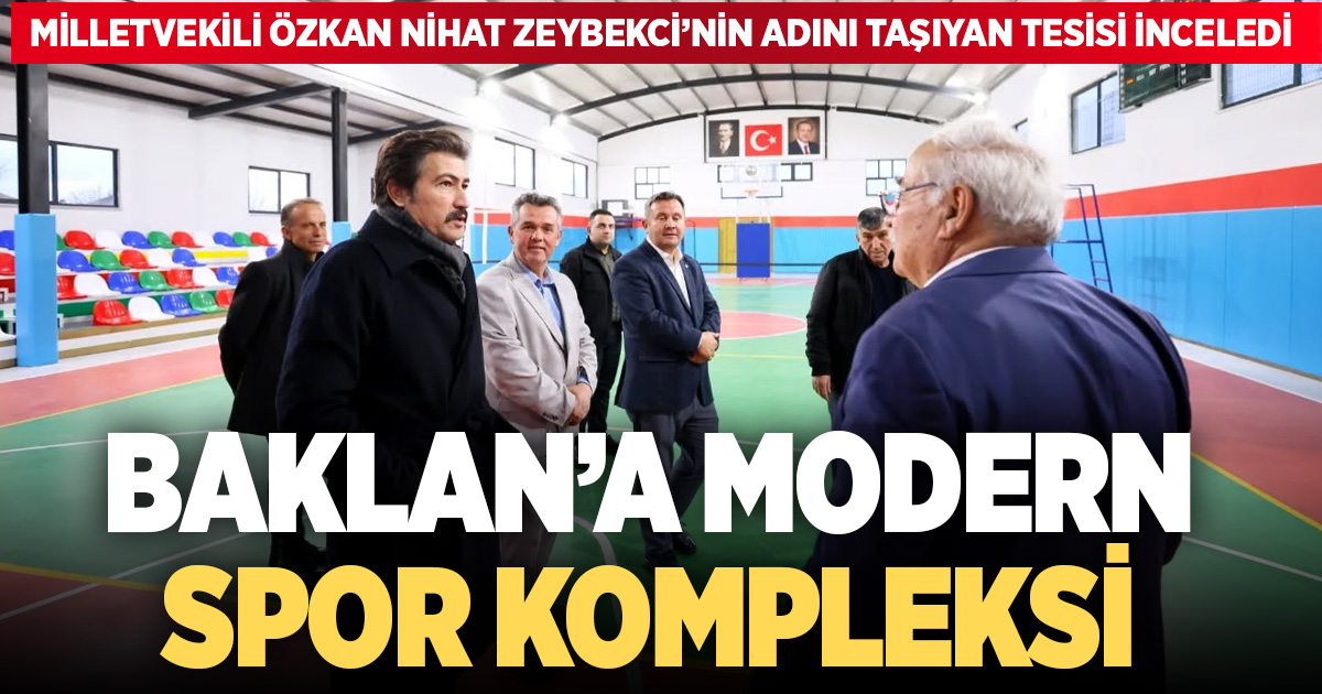 Cahit Özkan Baklan’da Zeybekci’nin Adını Taşıyan Spor Kompleksini İnceledi