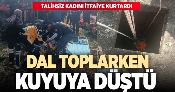 Ağaç dalı toplayan kadın 20 metrelik su kuyusuna düştü
