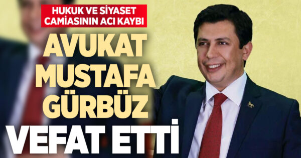 Avukat Mustafa Gürbüz hayatını kaybetti