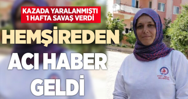 Kazadan 1 hafta sonra acı haber