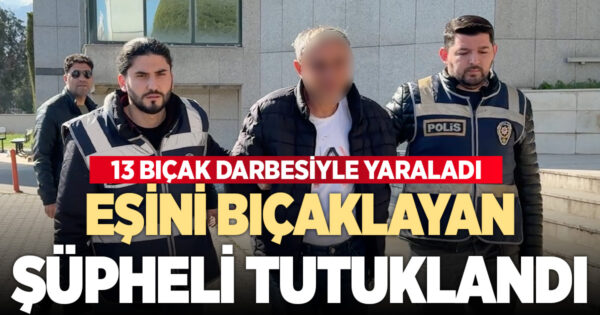 Eşini iş yerinde bıçaklayan zanlı tutuklandı