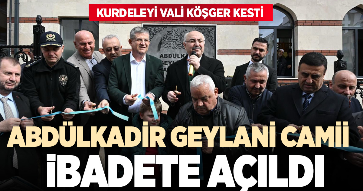 ABDÜLKADİR GEYLANİ CAMİ-İ ŞERİFİ İBADETE AÇILDI
