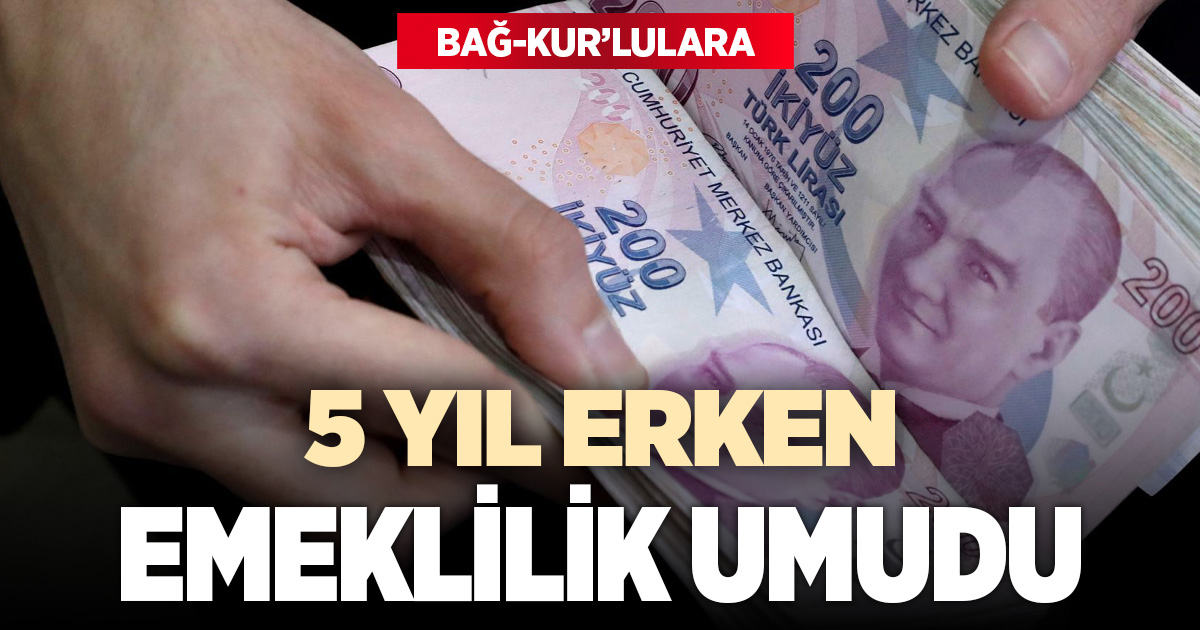 Bağ-Kur emeklilerine 5 yıl erken emeklilik umudu