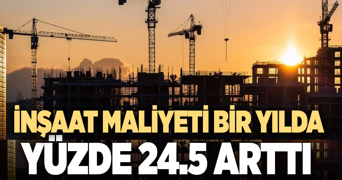 İnşaat maliyeti bir yılda yüzde 24,5 arttı