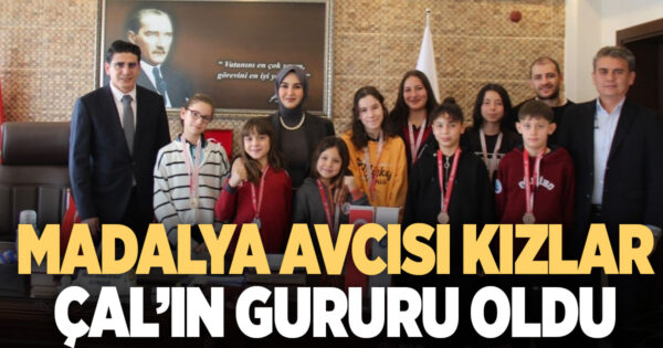 MADALYA AVCISI KIZLAR ÇAL’IN GURURU OLDU