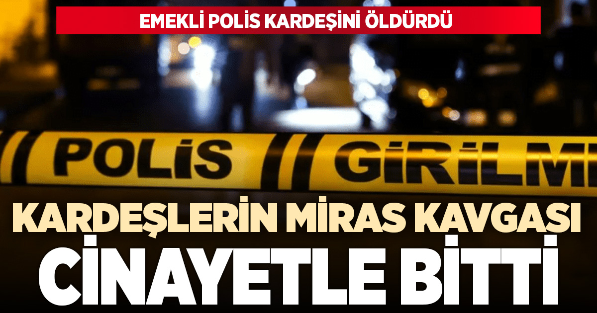 Denizli'de miras kavgasında emekli polis kardeşini öldürdü