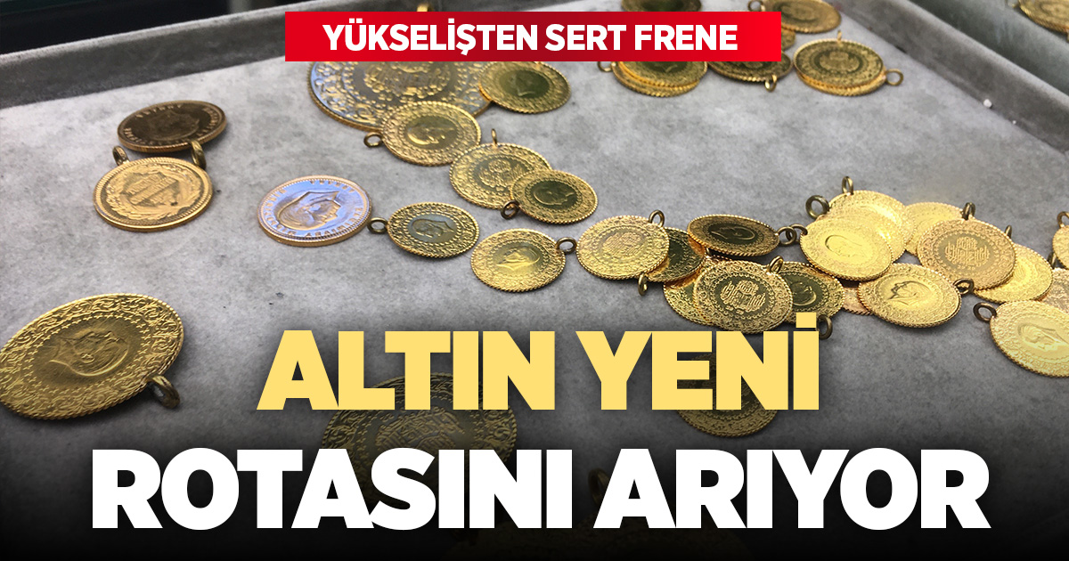 Yükselişten sert frene: Altın yeni rotasını arıyor