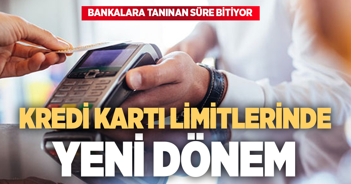 Kredi kartı limitlerinde yeni dönem: Bankalara tanınan süre bitiyor