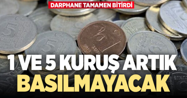 1 ve 5 kuruşun basımı durduruldu