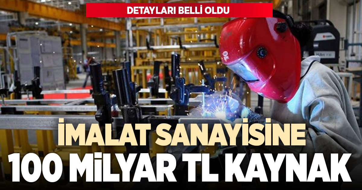 İmalat sanayisine yönelik 100 milyar liralık kaynağın kullanım detayları belli oluyor
