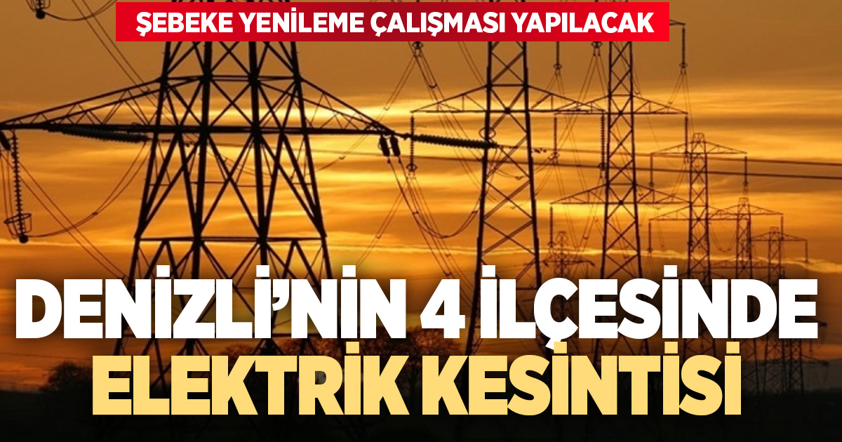 Denizli'nin 4 ilçesinde elektrik kesintisi