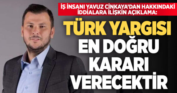 İş İnsanı Yavuz Cinkaya’dan hakkındaki iddialara ilişkin açıklama