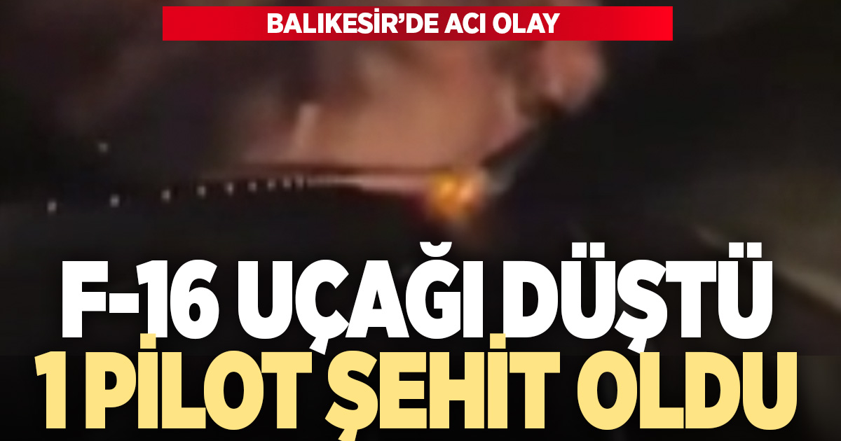 Balıkesir’de F-16 savaş uçağı düştü: 1 asker şehit 