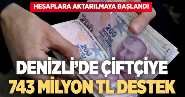 Denizli’de çiftçilere 743 Milyon TL’yi aşan destek ödemesi