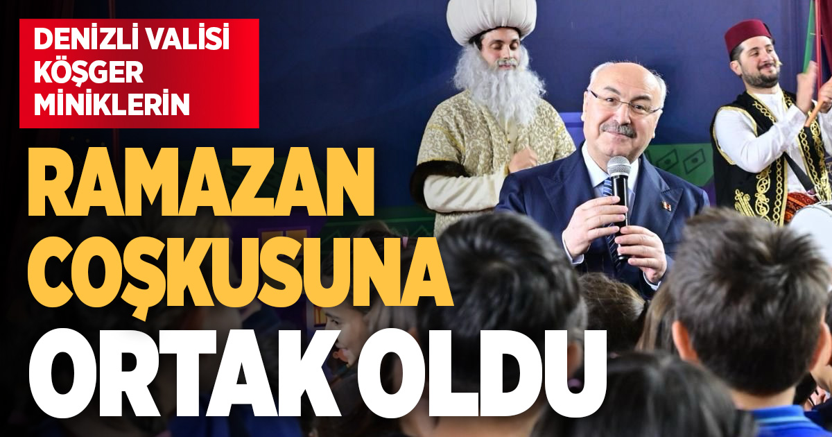Vali Köşger miniklerin Ramazan coşkusuna ortak oldu