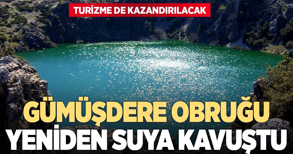 Gümüşdere Obruğu yeniden suya kavuştu