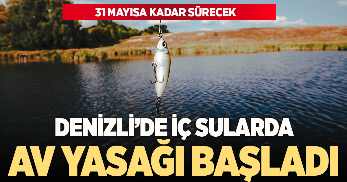Denizli’de iç sularda balık av yasağı başladı