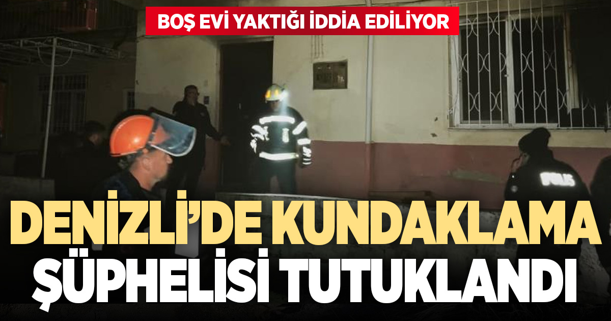 Boş evi yaktığı iddia edilen şüpheli tutuklandı