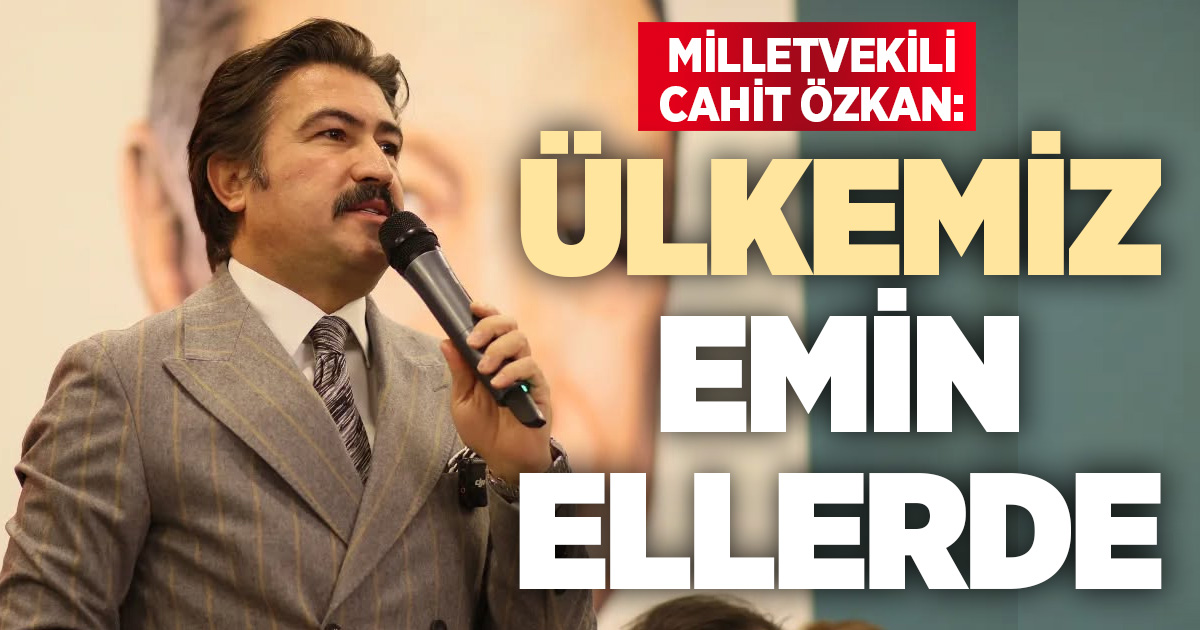 AK Parti Denizli Milletvekili Cahit Özkan: “Türkiye güçlü liderlik sayesinde küresel belirsizliklere karşı dimdik ayakta”