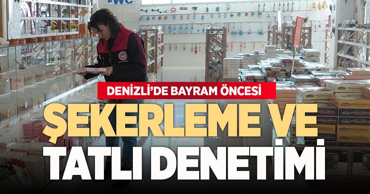 Denizli'de bayram öncesi şekerleme ve tatlılara sıkı denetim