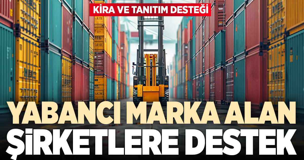 Yabancı marka satın alan şirketlere kira ve tanıtım desteği