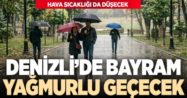 Bayramda Denizli’de yağışlı ve serin hava etkili olacak