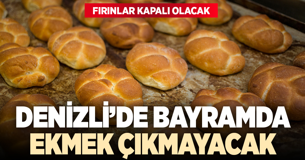 Denizli’de bayram boyunca ekmek çıkmayacak