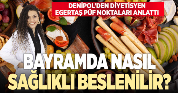 Diyetisyen Şeyda Pay Egertaş’tan bayramda sağlıklı beslenmenin püf noktaları