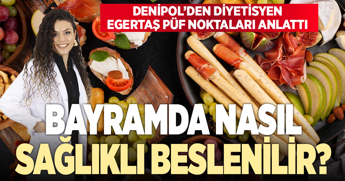 Diyetisyen Şeyda Pay Egertaş’tan bayramda sağlıklı beslenmenin püf noktaları