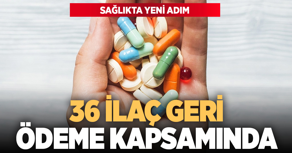 Sağlıkta yeni adım: 36 İlaç geri ödeme kapsamında