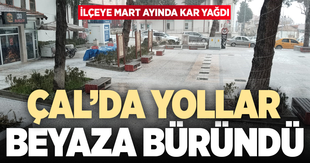 Çal’a Mart ayında kar düştü
