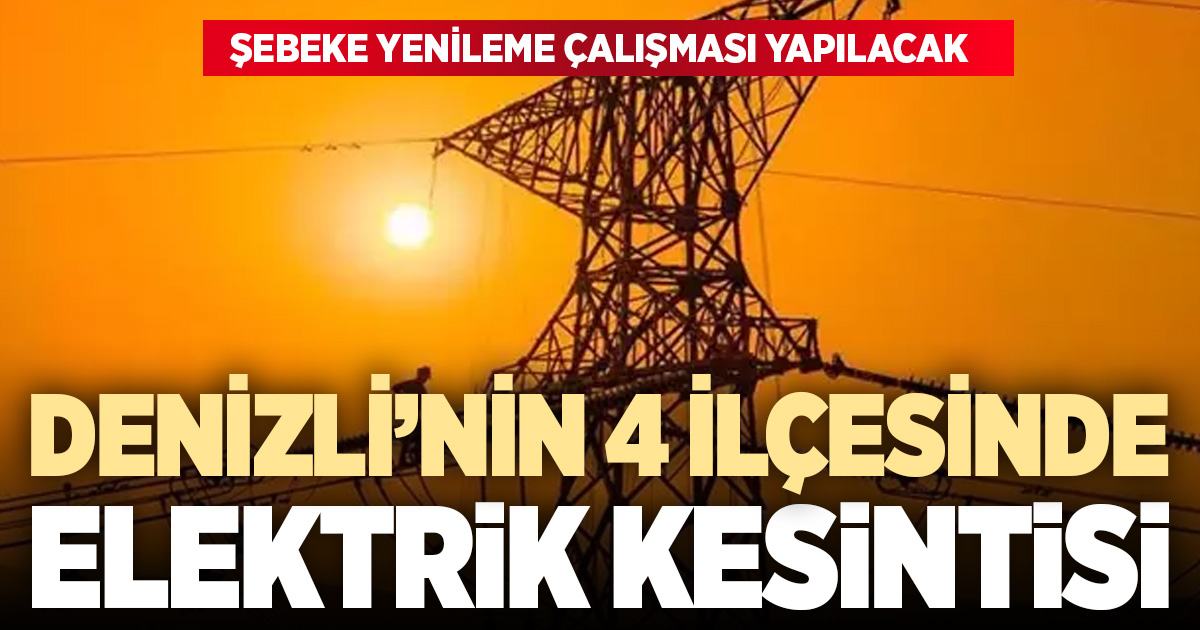 Denizli'de 4 ilçede elektrik kesintisi
