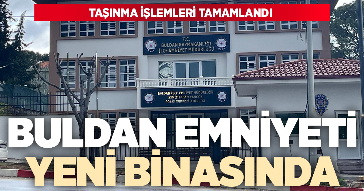 Buldan'da emniyeti yeni binasına taşındı
