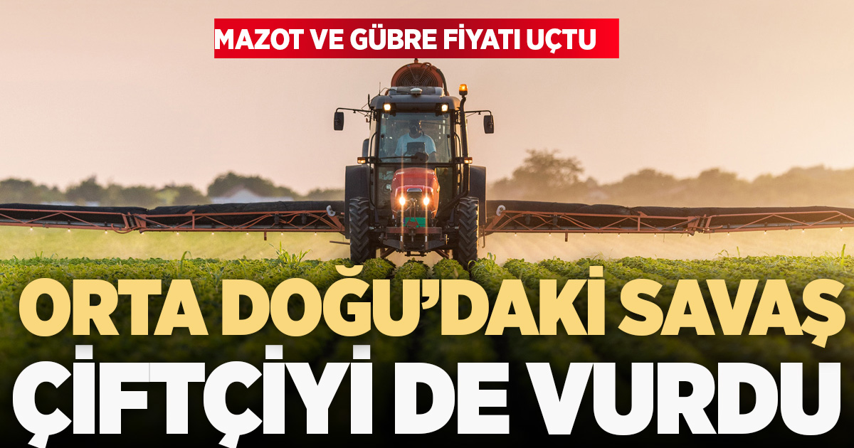 Orta Doğu’daki savaş Türkiye’de tarlayı yaktı: Gübre ve mazot uçtu