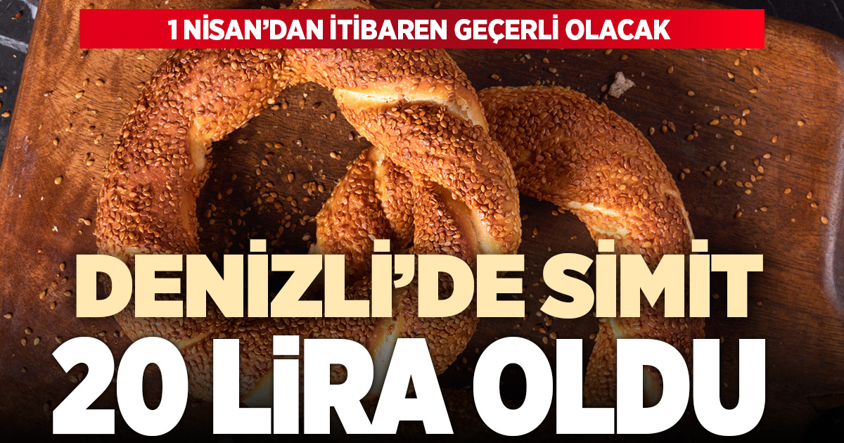 Denizli’de simit fiyatına zam: 1 Nisan’dan itibaren 20 TL