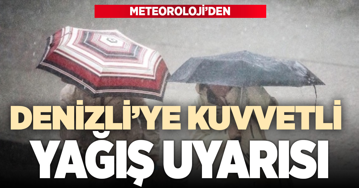 Denizli için kuvvetli yağış uyarısı: Metrekareye 75 kilograma kadar yağış bekleniyor