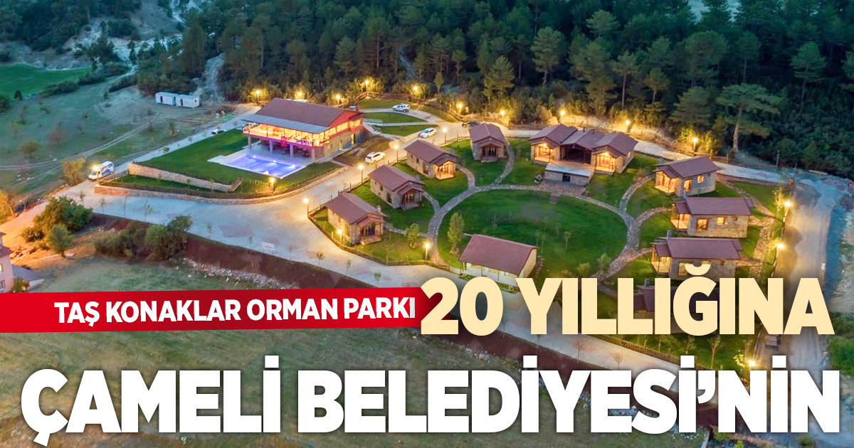 Çameli Belediyesi, Taş Konaklar Orman Parkını 20 yıllığına kiraladı