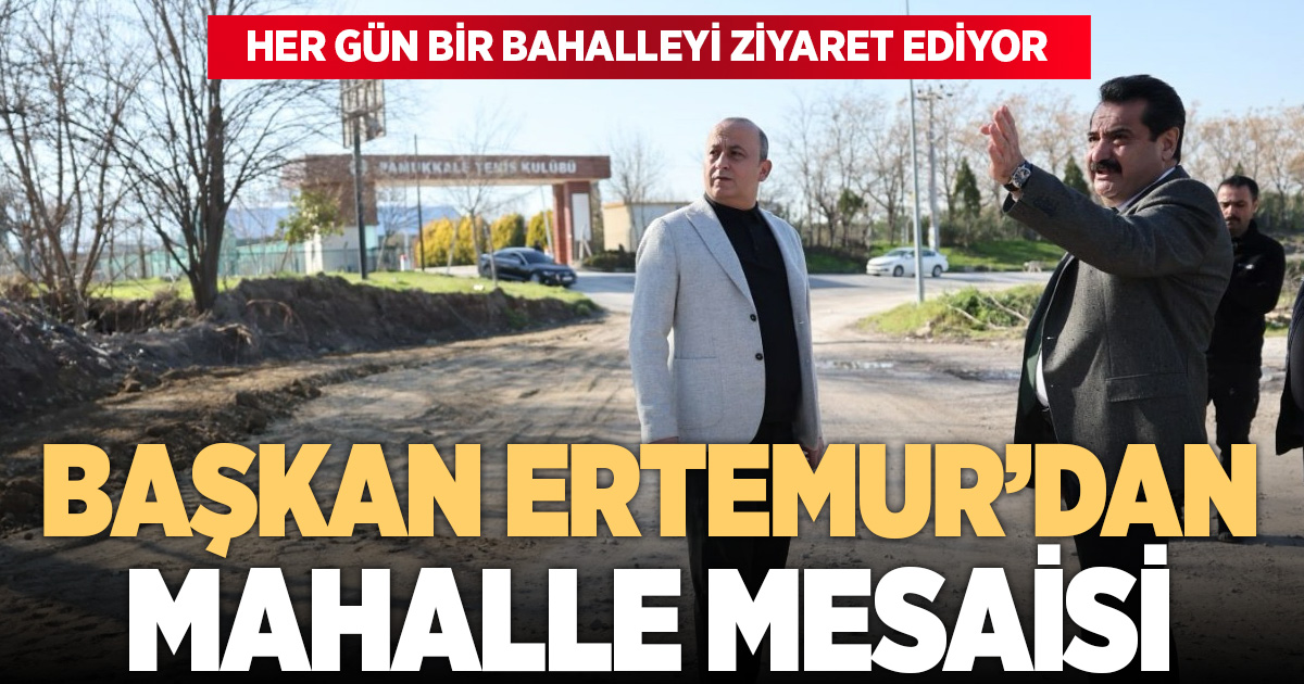 Başkan Ertemur’dan her gün bir mahalle ziyareti