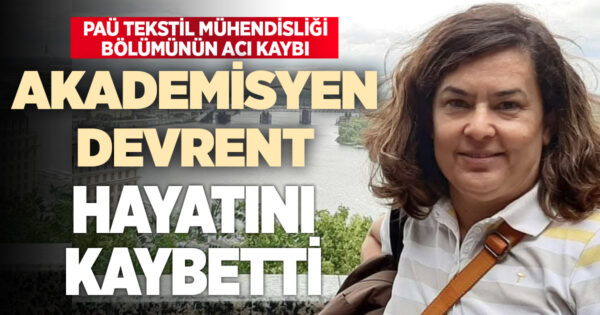PAÜ Tekstil Mühendisliği Bölümü’nün acı kaybı: Akademisyen Nalan Devrent hayatını kaybetti