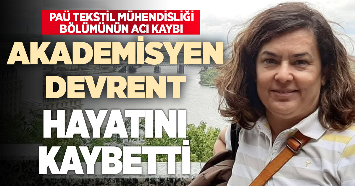 PAÜ Tekstil Mühendisliği Bölümü’nün acı kaybı: Akademisyen Nalan Devrent hayatını kaybetti