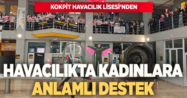 KOKPİT HAVACILIK LİSESİ’NDEN HAVACILIKTA KADINLARA ANLAMLI DESTEK