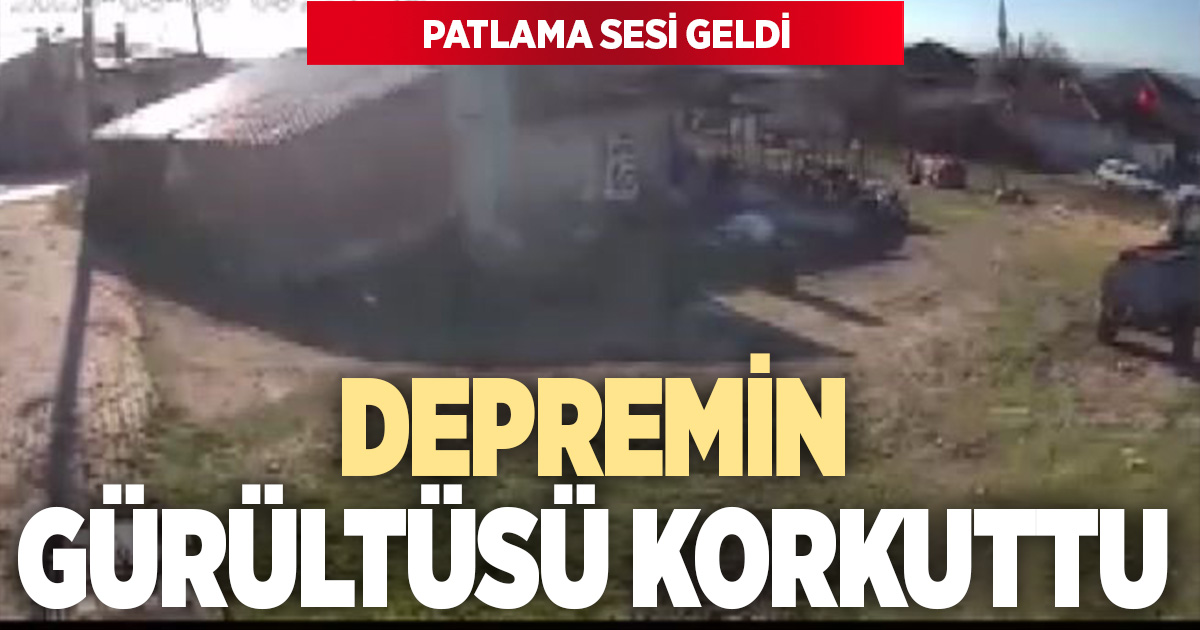 Deprem anında büyük bir gürültü ve patlama yaşandı